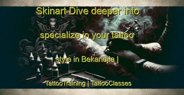 Skinart Dive deeper into specialize in your tattoo style in Bekandjia | TattooTraining | TattooClasses | SkinartTraining-Chad